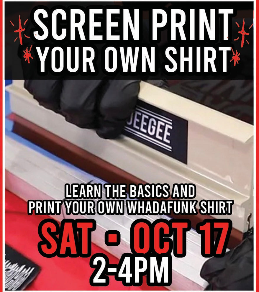 WHADAFUNK Storefront Workshop ( SILKSCREEN PRINTING )
